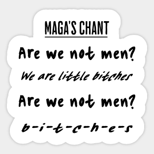 maga's chant: Are We Not Men? We are little bitches! funny anti-trump, anti-maga anti-republican Sticker